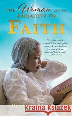 The Woman With The Audacity Of Faith Claudine Manasse 9781545638897