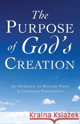 The Purpose of God's Creation Joseph K Geiger 9781545638965