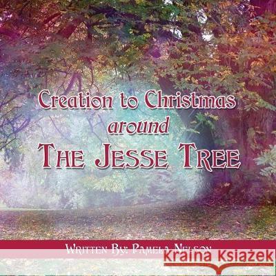 Creation to Christmas around The Jesse Tree Pamela Nelson 9781545639542 Xulon Press