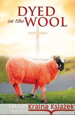 Dyed in the Wool Dr Linda Lee Tarver, Alveda King 9781545639672 Liberty Hill Publishing