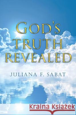 God's truth revealed Juliana F Sabat 9781545639856 Xulon Press