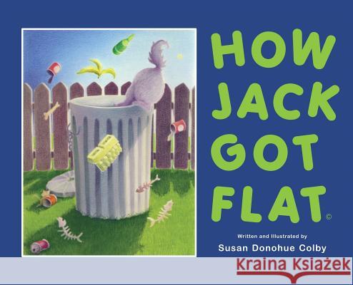 How Jack Got Flat Susan Donohue Colby 9781545639863 Mill City Press, Inc.