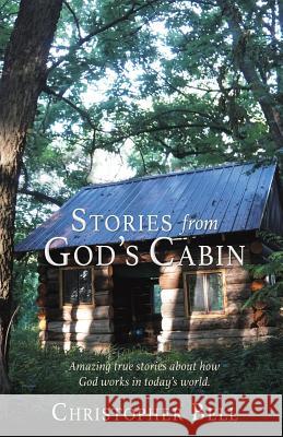 Stories from God's Cabin Christopher Bell 9781545640326