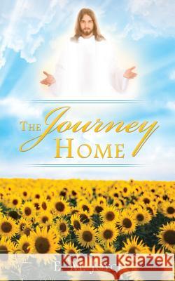 The Journey Home E M Joyce 9781545640470 Xulon Press