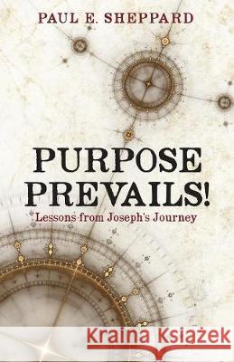 Purpose Prevails! Paul E Sheppard 9781545640685 Xulon Press