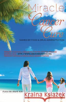 Miracle Cancer Cure Dan S Burks, Sr 9781545640708 Xulon Press