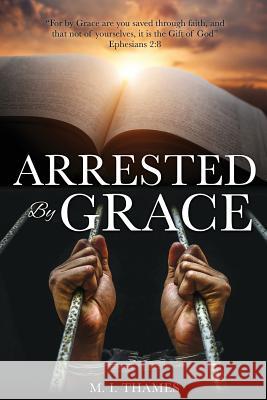 Arrested By Grace M I Thames 9781545640760 Xulon Press