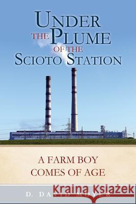 Under the Plume of the Scioto Station D David Moyer 9781545640883 Xulon Press