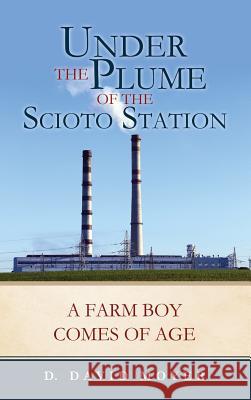 Under the Plume of the Scioto Station D David Moyer 9781545640890 Xulon Press