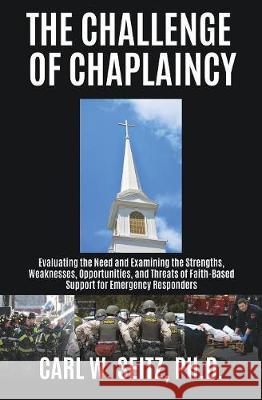 The Challenge of Chaplaincy Carl W Seitz, PH D 9781545641231 Xulon Press