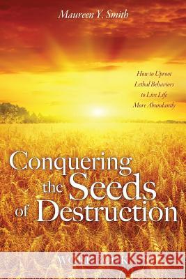 Conquering the Seeds of Destruction Workbook Maureen Y Smith 9781545641682