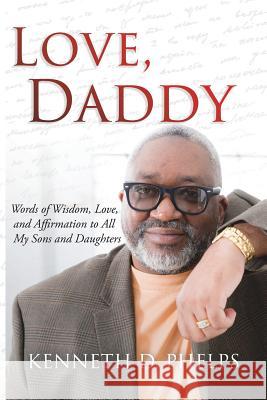 Love, Daddy Kenneth D Phelps 9781545641866 Xulon Press