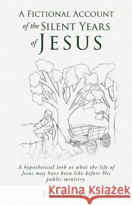 A Fictional Account Of The Silent Years Of Jesus J L Young 9781545642498 Xulon Press
