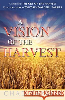 A Vision of the Harvest Chad Taylor 9781545642511 Xulon Press