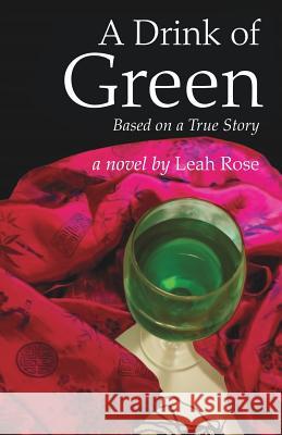 A Drink of Green: Based on a True Story Leah Rose 9781545642702 Mill City Press, Inc.