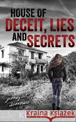 House of Deceit, Lies and Secrets Kd Trask 9781545643907