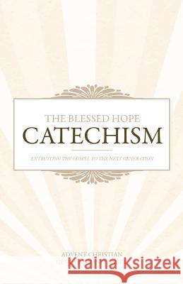 The Blessed Hope Catechism Advent Christian General Conference 9781545644256 Xulon Press