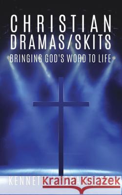 Christian Dramas/Skits Kenneth J Grant, Sr 9781545644294