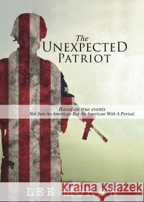 The Unexpected Patriot Lee Moran 9781545644904