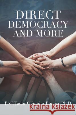 Direct Democracy and More Prof Tudor Olimpius Bompa, PH D 9781545645284 Liberty Hill Publishing