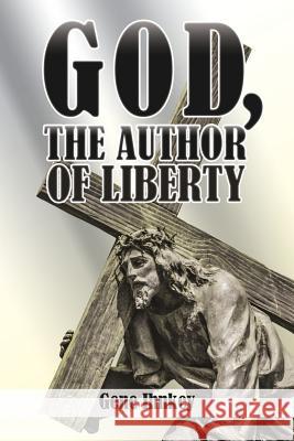 God, the Author of Liberty Gene Ihnkey 9781545645673