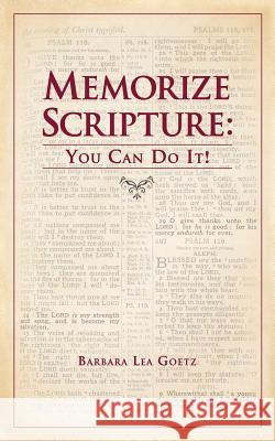 Memorize Scripture: You Can Do It! Barbara Lea Goetz 9781545645819 Xulon Press