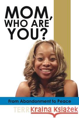 Mom, Who Are You? Terri Butchee 9781545645840 Xulon Press