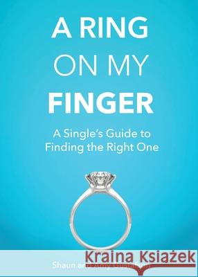 A Ring on My Finger: A Single's Guide to Finding the Right One Shaun Gustafson, Amy Gustafson 9781545645864