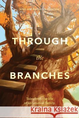 Through the Branches Scott Rosenow, Katherine Rosenow 9781545645987