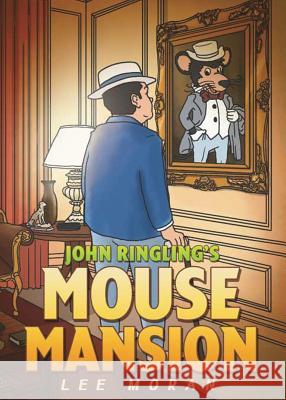 John Ringling's Mouse Mansion Lee Moran 9781545646878