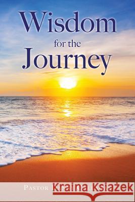 Wisdom for the Journey Pastor Danny Callahan 9781545646960 Xulon Press