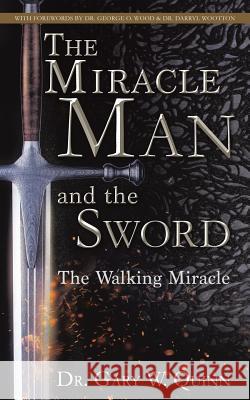 The Miracle Man and the Sword Dr Gary W Quinn 9781545647189 Xulon Press