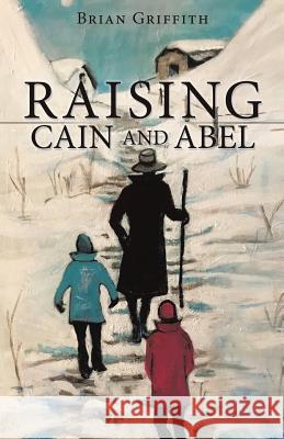 Raising Cain and Abel Brian Griffith 9781545648377 Xulon Press