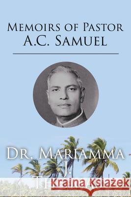 Memoirs of Pastor A.C. Samuel Dr Mariamma J Thomas 9781545648391 Xulon Press