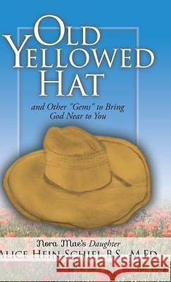Old Yellowed Hat Alice Hein Schiel B S M Ed 9781545648506 Xulon Press