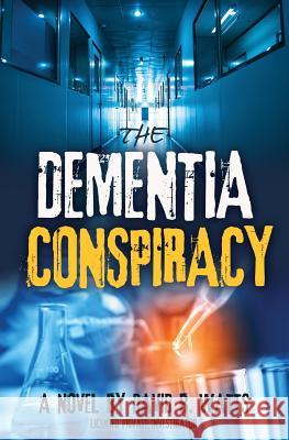 The DEMENTIA CONSPIRACY David B Watts 9781545648612