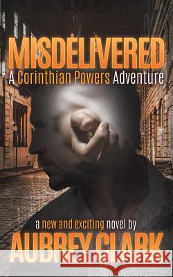 Misdelivered: A Corinthian Powers Adventure Aubrey Clark 9781545648971