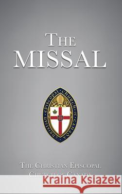 The Missal The Christian Episcopal Churc Of Canada 9781545649459 Xulon Press