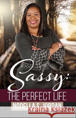 Sassy: The Perfect Life Nodella Sacajawea Jordan 9781545649527 Xulon Press