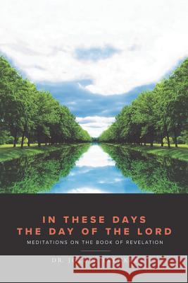 In These Days the Day of the Lord Dr Joel N Trenkle 9781545650257 Xulon Press