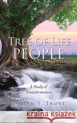 Tree of Life People Jaclyn J Trost 9781545650349 Xulon Press
