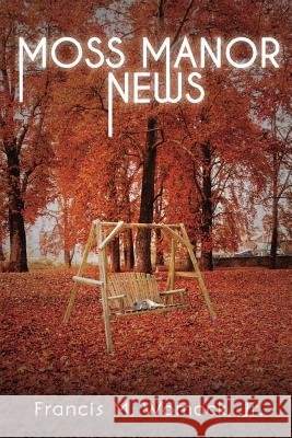 Moss Manor News Francis M Womack, Jr 9781545650394 Xulon Press