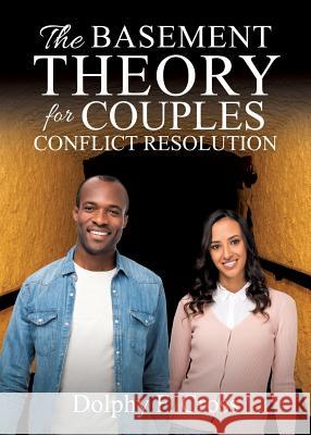 The Basement Theory for Couples Conflict Resolution Dolphy F Cross 9781545650929 Xulon Press