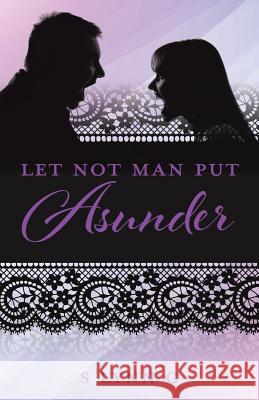 Let Not Man Put Asunder S Lynn G 9781545650967 Xulon Press