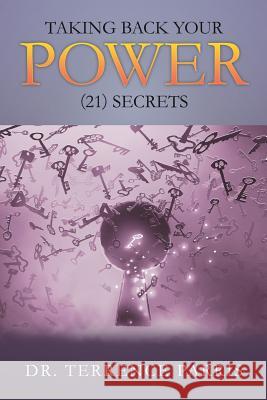 Taking Back Your Power (21) Secrets Dr Terrence Parris 9781545651063 Xulon Press