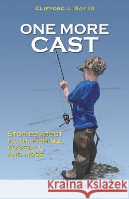 One More Cast Clifford J Ray, III 9781545651452 Xulon Press