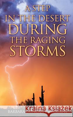 A Step In The Desert During The Raging Storms Barbara Duncan Kilbourne 9781545651728