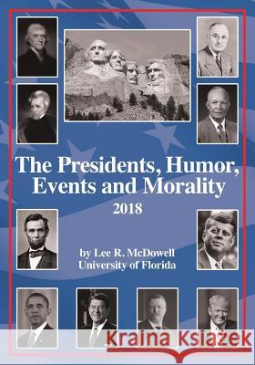 The Presidents, Humor, Events and Morality: 2018 Lee R McDowell 9781545652039 Xulon Press