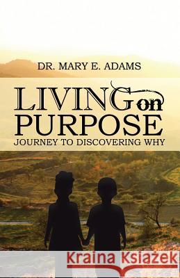 Living on Purpose Dr Mary E Adams 9781545652190