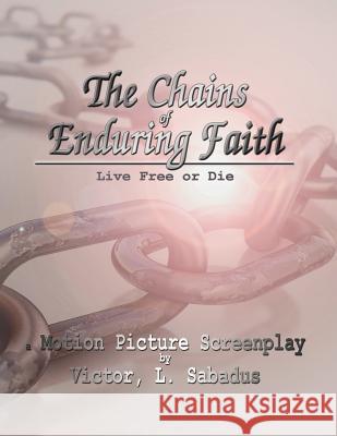 The Chains of Enduring Faith Victor L Sabadus 9781545652268 Xulon Press